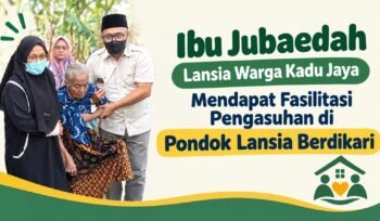 Kadu Jaya Gerak Cepat Memberikan Fasilitas Ibu Jubaedah Dipondok Lansia Berdikari